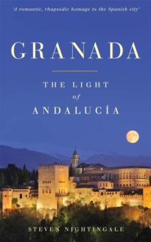 Granada : The Light of Andalucia, Paperback Granada : The Light of Andalucia, Paperback