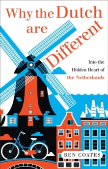 Why the Dutch are Different : A Journey into the Hidden Heart of the Netherlands, Paperback Book Why the Dutch are Different : A Journey into the Hidden Heart of the Netherlands, Paperback Book