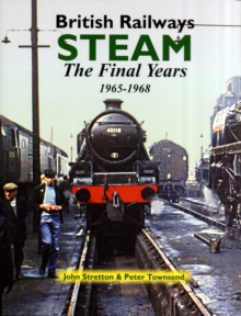 British Railways Steam : The Final Years 1965-1968, Hardback Book British Railways Steam : The Final Years 1965-1968, Hardback Book
