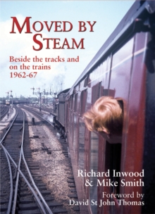 Moved By Steam : Beside the Tracks and on the Trains, 1962-67, Paperback Book Moved By Steam : Beside the Tracks and on the Trains, 1962-67, Paperback Book