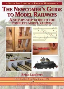 The Newcomer's Guide to Model Railways : A Step-by-step Guide to the Complete Layout, Paperback The Newcomer's Guide to Model Railways : A Step-by-step Guide to the Complete Layout, Paperback