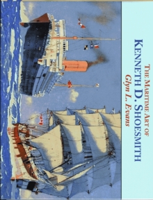 The Maritime Art of Kenneth D. Shoesmith, Hardback The Maritime Art of Kenneth D. Shoesmith, Hardback
