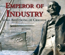 Emperor of Industry : Lord Armstrong of Cragside, Paperback Emperor of Industry : Lord Armstrong of Cragside, Paperback