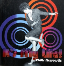 It's My Life! 1960s Newcastle, Paperback It's My Life! 1960s Newcastle, Paperback