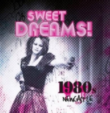 Sweet Dreams: 1980s Newcastle, Paperback Sweet Dreams: 1980s Newcastle, Paperback