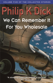We Can Remember It For You Wholesale : Volume Five Of The Collected Stories, Paperback Book We Can Remember It For You Wholesale : Volume Five Of The Collected Stories, Paperback Book