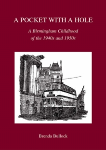 A Pocket with a Hole : A Birmingham Childhood of the 1940s and 1950s, Paperback Book A Pocket with a Hole : A Birmingham Childhood of the 1940s and 1950s, Paperback Book