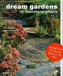 Dream Gardens : 100 Inspirational Gardens, Paperback Dream Gardens : 100 Inspirational Gardens, Paperback