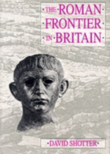 The Roman Frontier in Britain : Hadrian's Wall, the Antonine Wall and Roman Policy in Scotland, Paperback Book The Roman Frontier in Britain : Hadrian's Wall, the Antonine Wall and Roman Policy in Scotland, Paperback Book