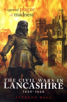 "A General Plague of Madness" : The Civil Wars in Lancashire, 1640-1660, Paperback Book "A General Plague of Madness" : The Civil Wars in Lancashire, 1640-1660, Paperback Book