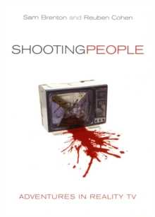 Shooting People : Adventures in Reality TV, Hardback Shooting People : Adventures in Reality TV, Hardback