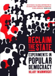 Reclaim the State : Adventures in Popular Democracy, Hardback Reclaim the State : Adventures in Popular Democracy, Hardback