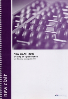 New CLAiT 2006 Unit 5 Creating an E-Presentation Using PowerPoint 2007, Spiral bound Book New CLAiT 2006 Unit 5 Creating an E-Presentation Using PowerPoint 2007, Spiral bound Book