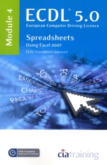 ECDL Syllabus 5.0 Module 4 Spreadsheets Using Excel 2007 : Module 4, Spiral bound Book ECDL Syllabus 5.0 Module 4 Spreadsheets Using Excel 2007 : Module 4, Spiral bound Book