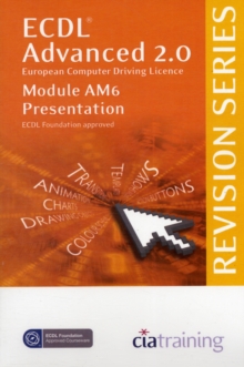 ECDL Advanced Syllabus 2.0 Revision Series Module AM6 Presentation : Module AM6, Spiral bound Book ECDL Advanced Syllabus 2.0 Revision Series Module AM6 Presentation : Module AM6, Spiral bound Book
