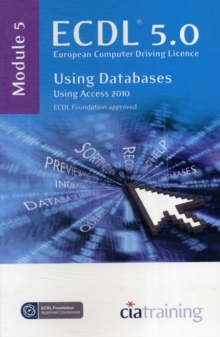 ECDL Syllabus 5.0 Module 5 Using Databases with Access 2010, Spiral bound Book ECDL Syllabus 5.0 Module 5 Using Databases with Access 2010, Spiral bound Book