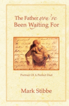The Father You've Been Waiting for : Portrait of a Perfect Dad, Paperback The Father You've Been Waiting for : Portrait of a Perfect Dad, Paperback