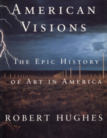 American Visions : Epic History of Art in America, Paperback American Visions : Epic History of Art in America, Paperback