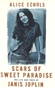 Scars of Sweet Paradise : The Life and Times of Janis Joplin, Paperback Book Scars of Sweet Paradise : The Life and Times of Janis Joplin, Paperback Book