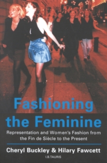 Fashioning the Feminine : Representation and Women's Fashion from the Fin de Siecle to the Present, Paperback Book Fashioning the Feminine : Representation and Women's Fashion from the Fin de Siecle to the Present, Paperback Book