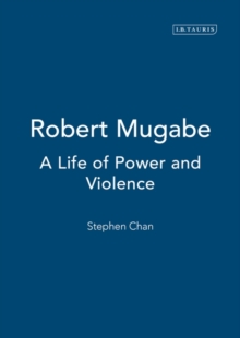 Robert Mugabe : A Life of Power and Violence, Paperback Robert Mugabe : A Life of Power and Violence, Paperback