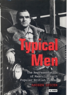 Typical Men : The Representation of Masculinity in Popular British Cinema, Paperback Typical Men : The Representation of Masculinity in Popular British Cinema, Paperback