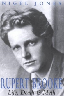 Rupert Brooke : Life, Death and Myth, Hardback Book Rupert Brooke : Life, Death and Myth, Hardback Book