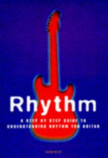 Rhythm : A Step By Step Guide To Understanding Rhythm For Guitar, Paperback Book Rhythm : A Step By Step Guide To Understanding Rhythm For Guitar, Paperback Book