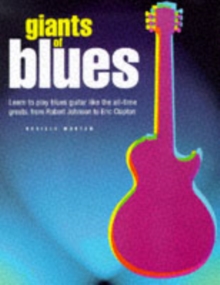 Giants of Blues : Learn to Play Blues Guitar Like the All-time Greats, from Robert Johnson to Eric Clapton, Mixed media product Book Giants of Blues : Learn to Play Blues Guitar Like the All-time Greats, from Robert Johnson to Eric Clapton, Mixed media product Book