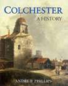 Colchester: A History, Hardback Book Colchester: A History, Hardback Book