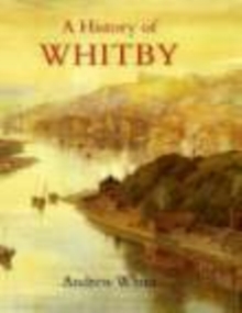 A History of Whitby, Hardback Book A History of Whitby, Hardback Book