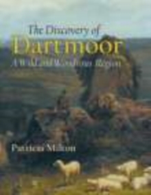 The Discovery of Dartmoor : A Wild and Wondrous Region, Hardback Book The Discovery of Dartmoor : A Wild and Wondrous Region, Hardback Book