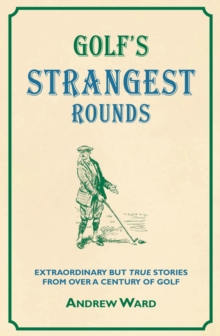 Golf's Strangest Rounds: Extraordinary But True Stories From Over A Century Of Cricket, Paperback Book Golf's Strangest Rounds: Extraordinary But True Stories From Over A Century Of Cricket, Paperback Book