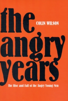 The Angry Years: The Rise and Fall of the Angry Young Men, Hardback Book The Angry Years: The Rise and Fall of the Angry Young Men, Hardback Book