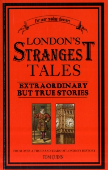 London's Strangest Tales - Extraordinary But True Tales : from over a Thousand Years of London's History, Paperback Book London's Strangest Tales - Extraordinary But True Tales : from over a Thousand Years of London's History, Paperback Book