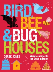 Bird, Bee & Bug Houses : 30 Projects to Make Wildlife Feel at Home, Paperback Book Bird, Bee & Bug Houses : 30 Projects to Make Wildlife Feel at Home, Paperback Book