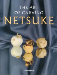 The Art of Carving Netsuke, Paperback The Art of Carving Netsuke, Paperback