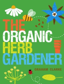 The Organic Herb Gardener, Paperback Book The Organic Herb Gardener, Paperback Book