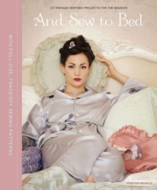 And Sew to Bed : Projects for the Boudoir, Hardback And Sew to Bed : Projects for the Boudoir, Hardback