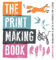 The Print Making Book : Projects and Techniques in the Art of Hand-printing, Paperback Book The Print Making Book : Projects and Techniques in the Art of Hand-printing, Paperback Book