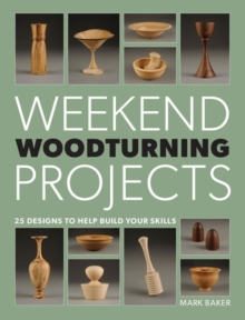 Weekend Woodturning Projects : 25 Designs to Help Build Your Skills, Paperback Weekend Woodturning Projects : 25 Designs to Help Build Your Skills, Paperback