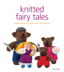 Knitted Fairy Tales : Recreate the Famous Stories with Knitted Toys, Mixed media product Knitted Fairy Tales : Recreate the Famous Stories with Knitted Toys, Mixed media product