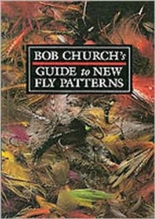 Bob Church's Guide to New Fly Patterns, Paperback Bob Church's Guide to New Fly Patterns, Paperback