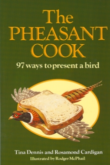 The Pheasant Cook : 97 Ways to Present a Bird, Paperback The Pheasant Cook : 97 Ways to Present a Bird, Paperback