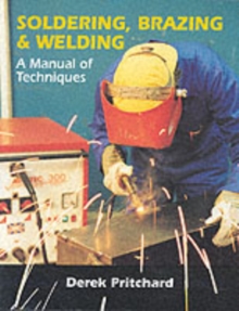 Soldering, Brazing & Welding : A Manual of Techniques, Paperback Soldering, Brazing & Welding : A Manual of Techniques, Paperback