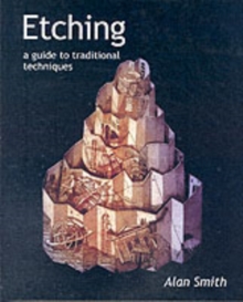 Etching : A Guide to Traditional Techniques, Hardback Book Etching : A Guide to Traditional Techniques, Hardback Book