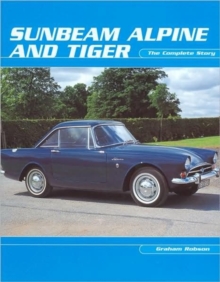 Sunbeam Alpine and Tiger : The Complete Story, Paperback Sunbeam Alpine and Tiger : The Complete Story, Paperback