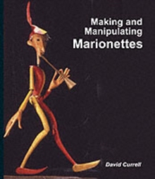 Making and Manipulating Marionettes, Hardback Making and Manipulating Marionettes, Hardback