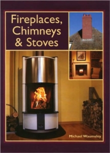 Fireplaces, Chimneys and Stoves, Hardback Fireplaces, Chimneys and Stoves, Hardback