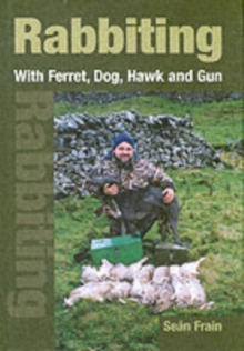 Rabbiting : With Ferret, Dog, Hawk and Gun, Hardback Book Rabbiting : With Ferret, Dog, Hawk and Gun, Hardback Book
